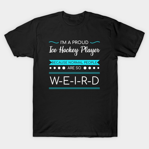 Ice Hockey Sacrasm Ironic Quotes Weird People Gift T-Shirt by bigD